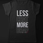 Less Chat More Brap Women T-Shirt